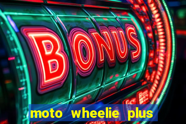 moto wheelie plus dinheiro infinito
